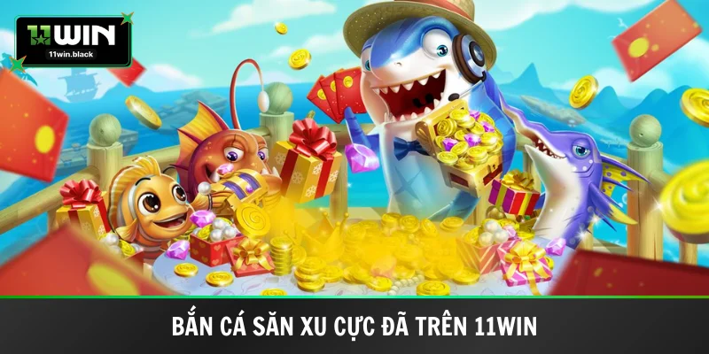 Bắn cá đổi thưởng trên 11win online